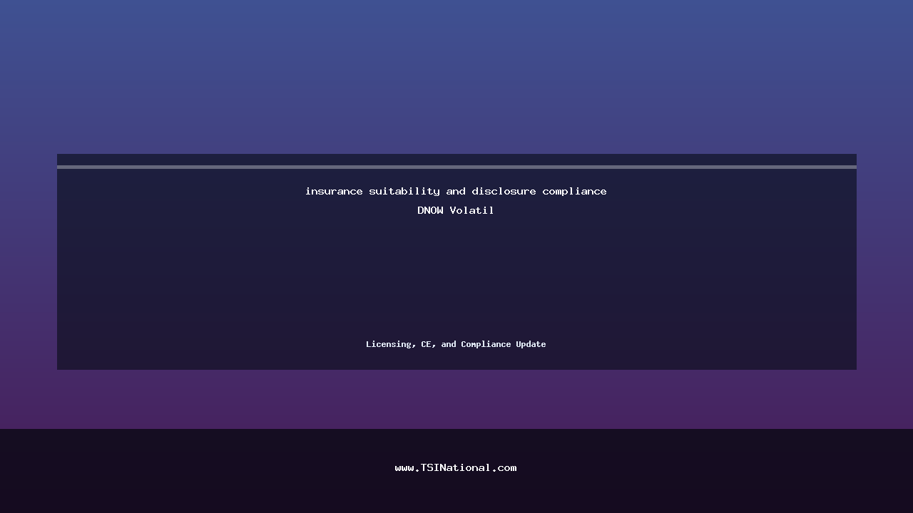 insurance suitability and disclosure compliance DNOW Volatil