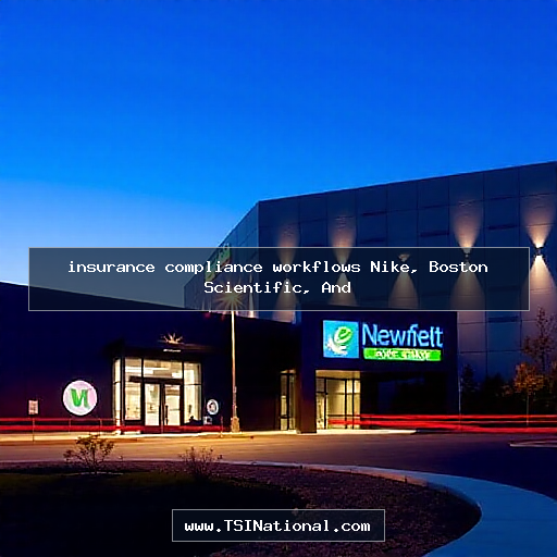 insurance compliance workflows Nike, Boston Scientific, And