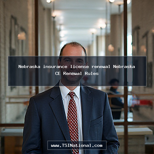 Nebraska insurance license renewal Nebraska CE Renewal Rules