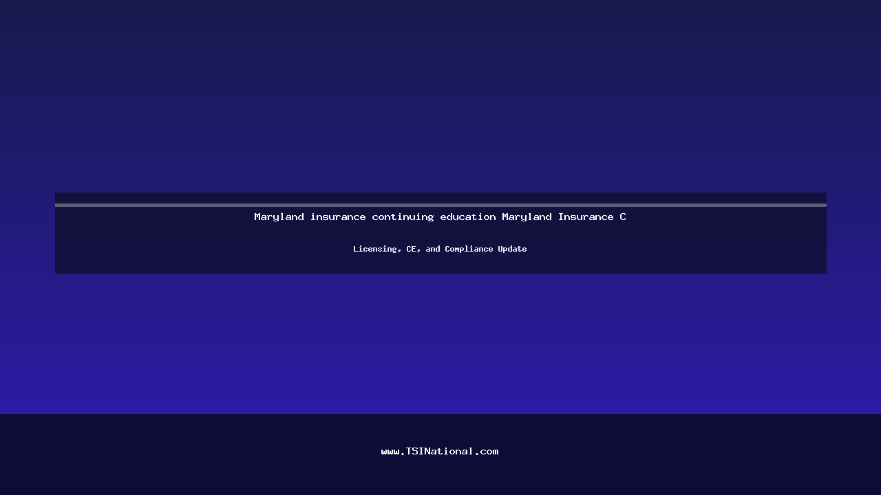 Maryland insurance continuing education Maryland Insurance C