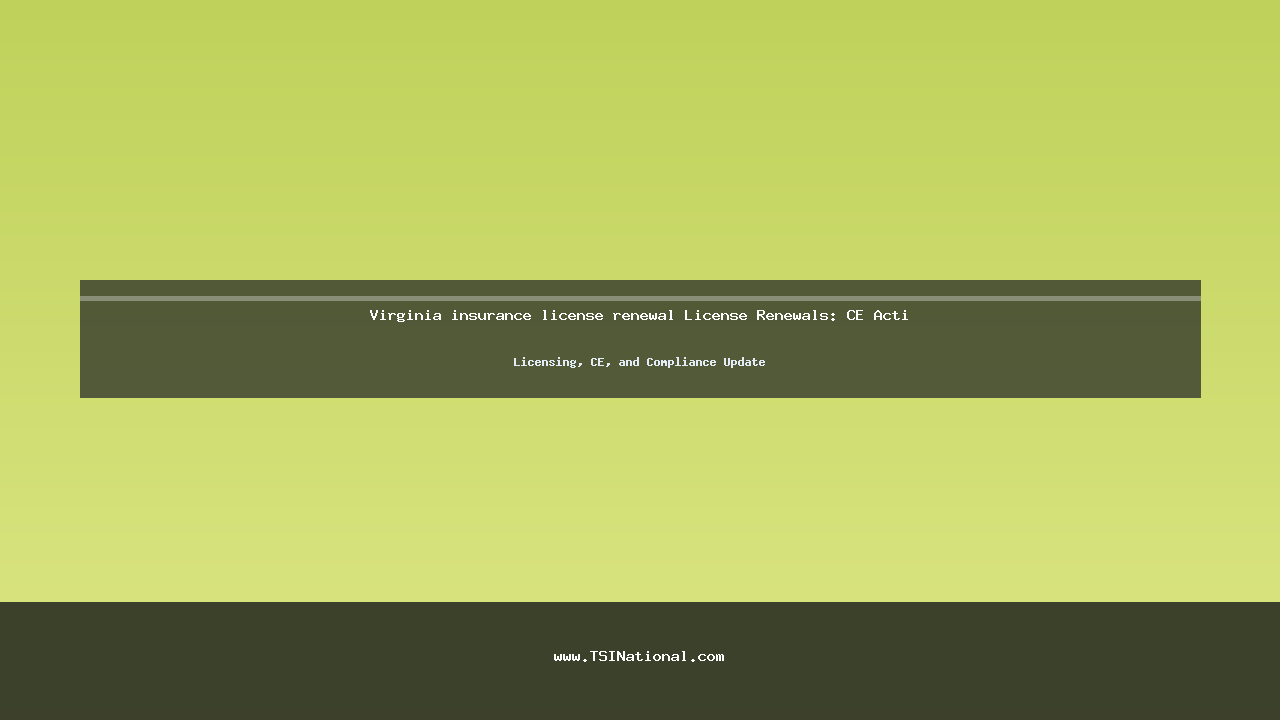 Virginia insurance license renewal License Renewals: CE Acti