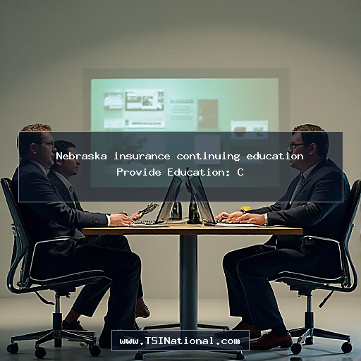 Nebraska insurance continuing education Provide Education: C