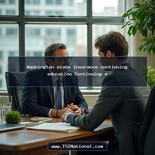 Washington state insurance continuing education Continuing e